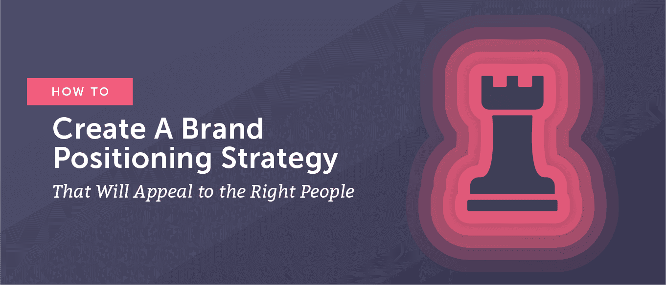 Cover Image for How To Create A Brand Positioning Strategy That Will Appeal To The Right People