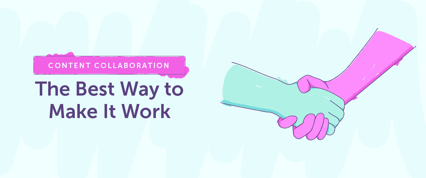 Cover Image for Content Collaboration: The Best Way to Make It Work