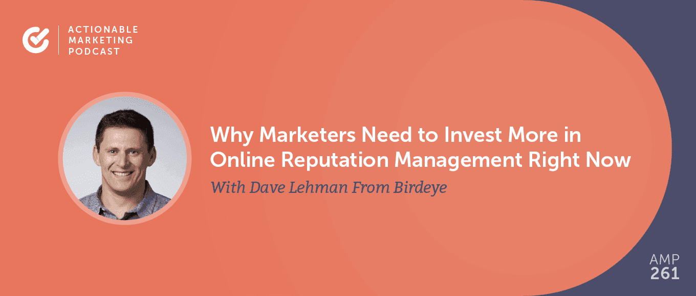 Cover Image for Why Marketers Need to Invest More in Online Reputation Management Right Now With Dave Lehman From Birdeye [AMP 261]