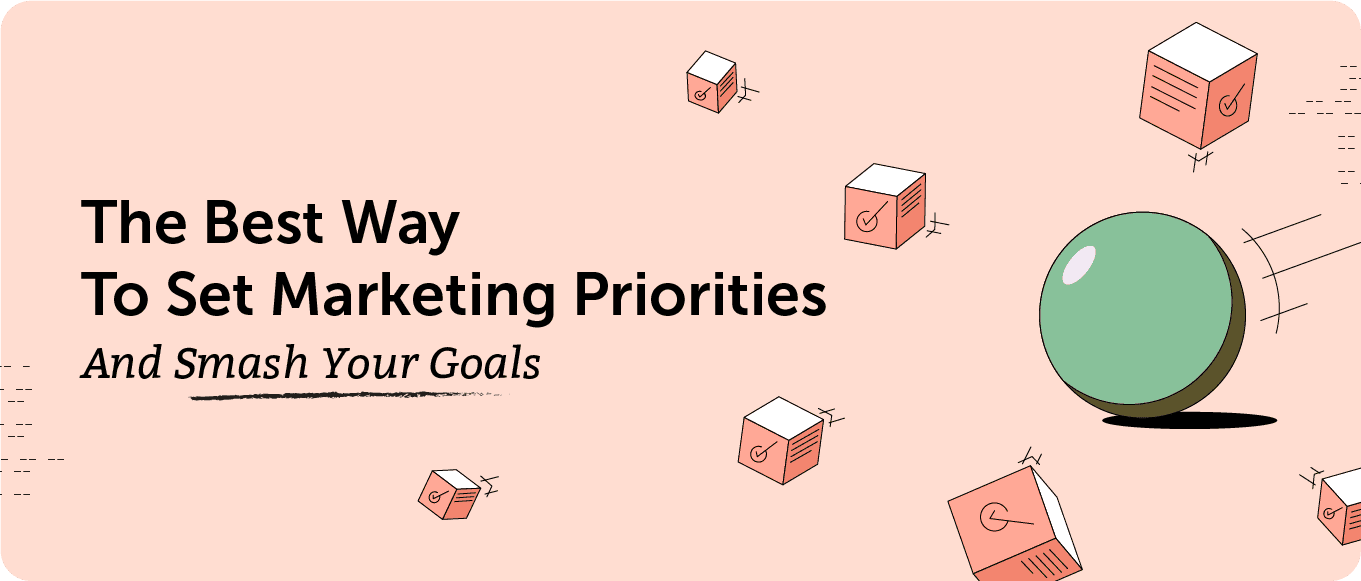 Cover Image for The Best Way to Set Marketing Priorities and Smash Your Goals