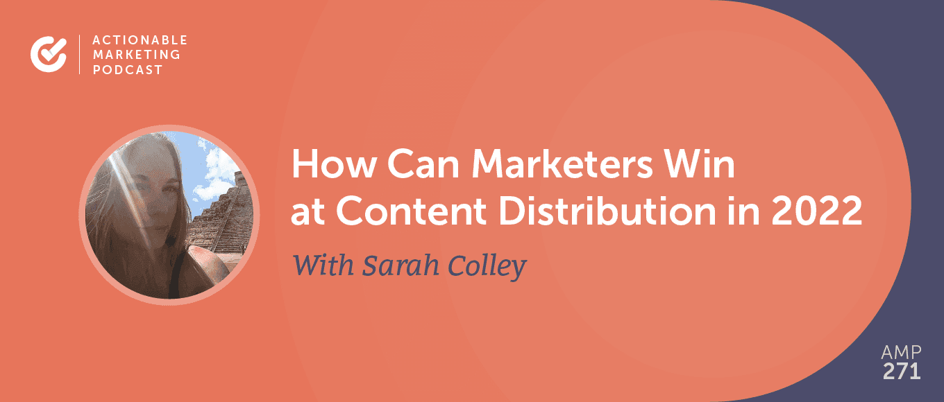 Cover Image for How Can Marketers Win at Content Distribution in 2022 With Sarah Colley [AMP 271]