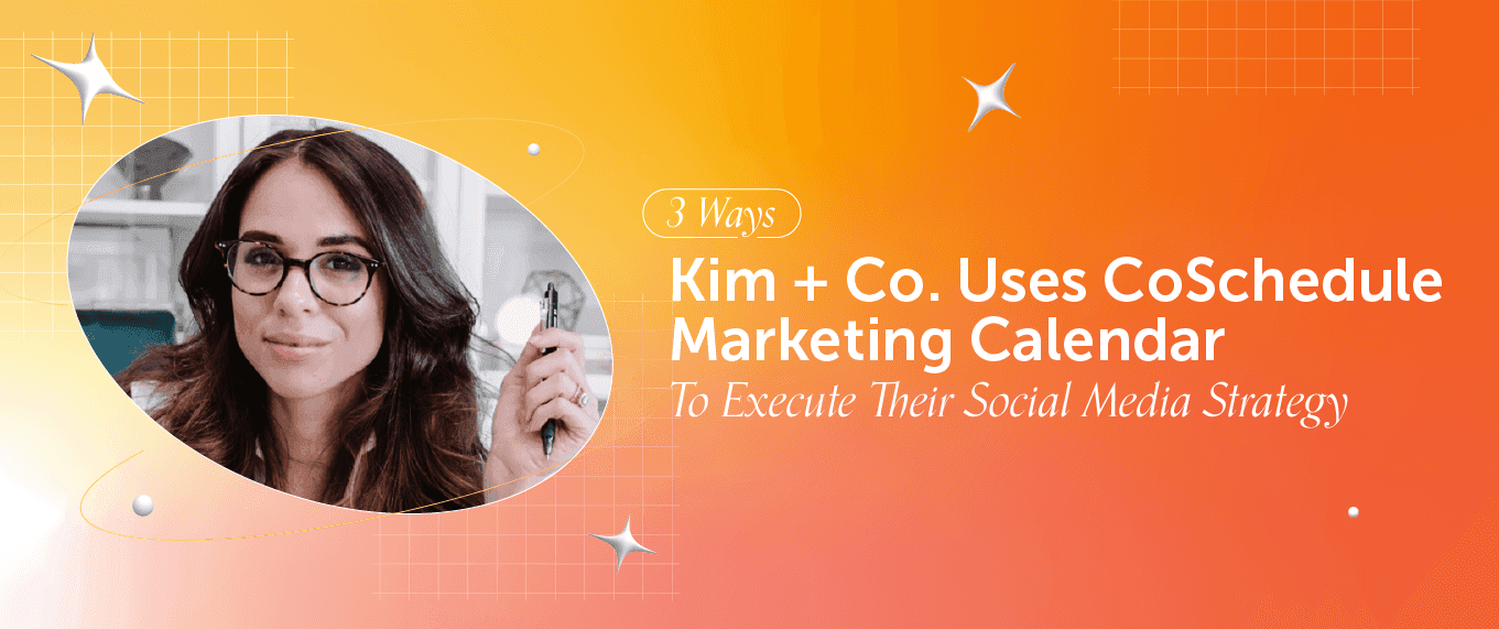 Cover Image for 3 Ways Kim + Co. Uses CoSchedule Marketing Calendar To Execute Their Social Media Strategy