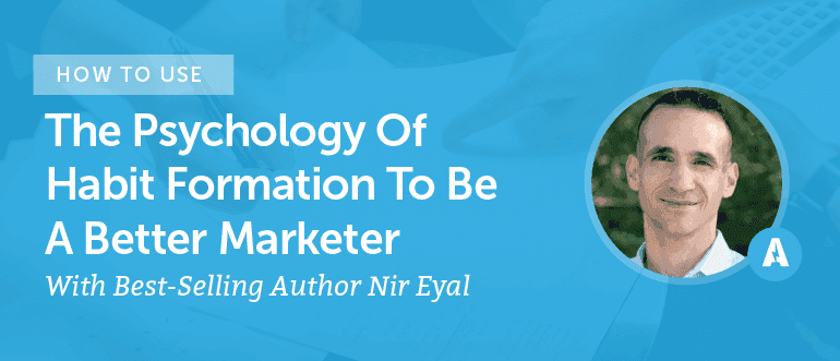 Cover Image for How To Use The Psychology Of Habit Formation To Be A Better Marketer With Best-Selling Author Nir Eyal [AMP 085]