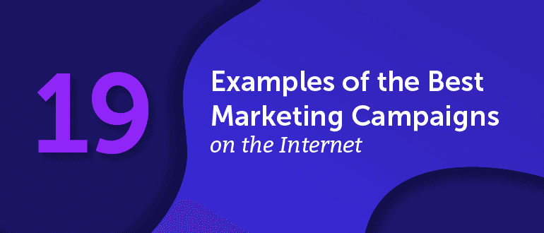 Cover Image for 19 Examples of the Best Marketing Campaigns on the Internet