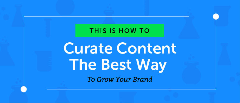Cover Image for How to Curate Content the Best Way to Grow Your Brand