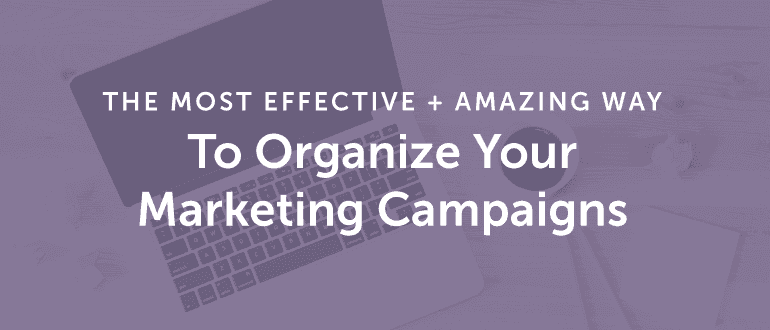 Cover Image for The Most Effective [+ Amazing] Way To Organize Your Marketing Campaigns