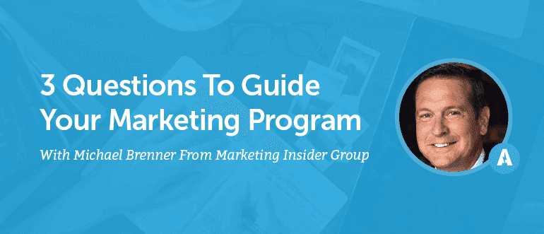 Cover Image for 3 Questions To Guide Your Marketing Program With Michael Brenner From Marketing Insider Group [AMP 086]