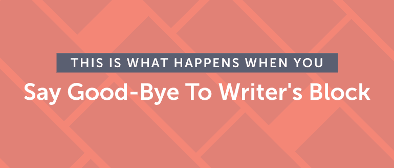 Cover Image for This Is What Happens When You Say Good-Bye To Writer’s Block
