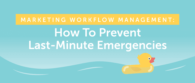 Cover Image for Marketing Workflow Management: How to Prevent Last-Minute Emergencies