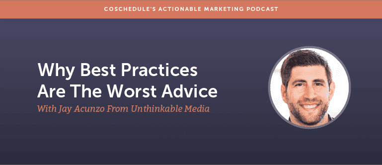 Cover Image for Why Best Practices Are The Worst Advice With Jay Acunzo From Unthinkable Media [AMP 132]