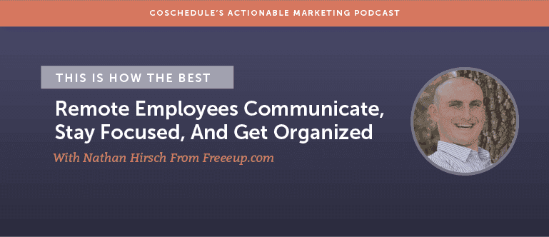 Cover Image for This Is How The Best Remote Employees Communicate, Stay Focused And Get Organized With Nathan Hirsch From Freeeup.com [AMP 134]