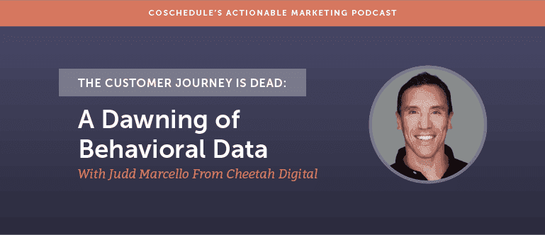 Cover Image for The Customer Journey Is Dead: A Dawning Of Behavioral Data With Judd Marcello From Cheetah Digital [AMP 137]