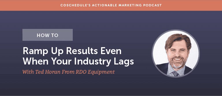 Cover Image for How To Ramp Up Results Even When Your Industry Lags With Ted Horan From RDO Equipment [AMP 145]