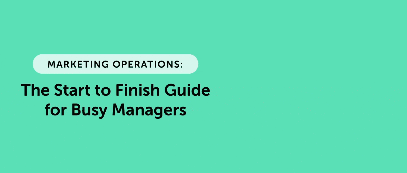 Cover Image for Marketing Operations: The Start to Finish Guide for Busy Managers
