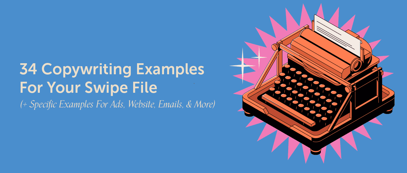 Cover Image for 34 Copywriting Examples For Your Swipe File (Plus Specific Examples For Ads, Website, Emails, & More)
