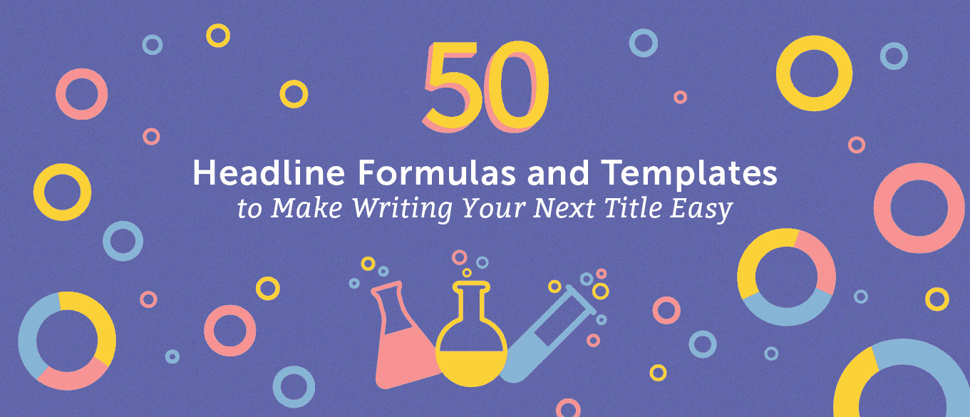 Cover Image for 50+ Headline Formulas and Templates to Make Writing Your Next Title Easy