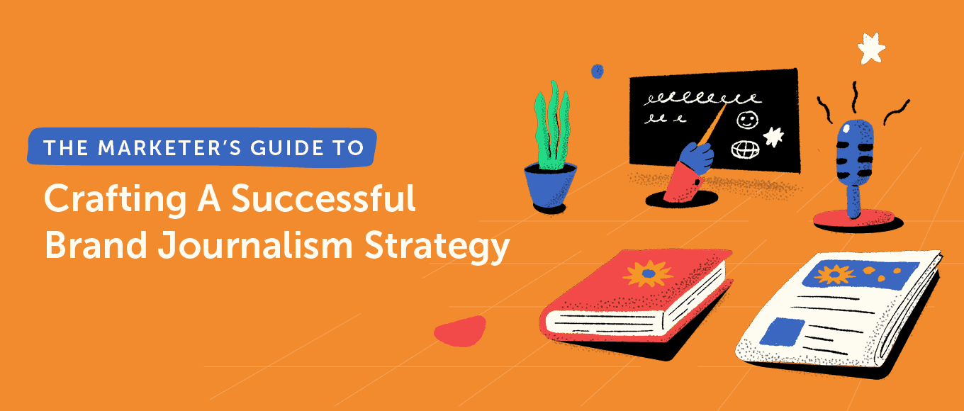 Cover Image for The Marketer’s Guide to Crafting A Successful Brand Journalism Strategy