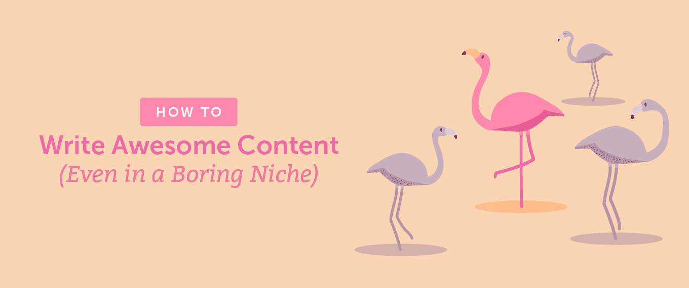 Cover Image for How to Write Awesome Content (Even in a Boring Niche)