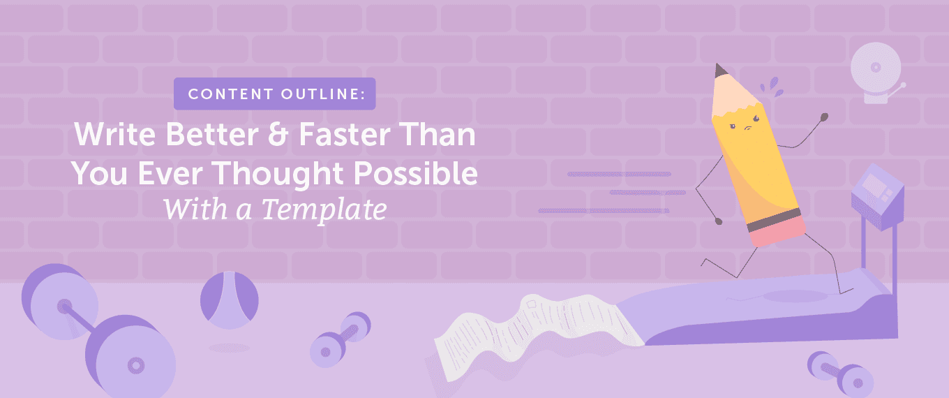 Content Outline: Write Better and Faster Than You Ever Thought Possible With a Template