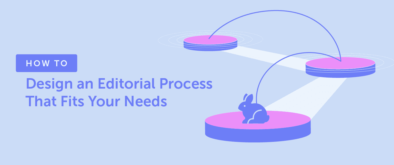 How to Design an Editorial Process That Fits Your Needs
