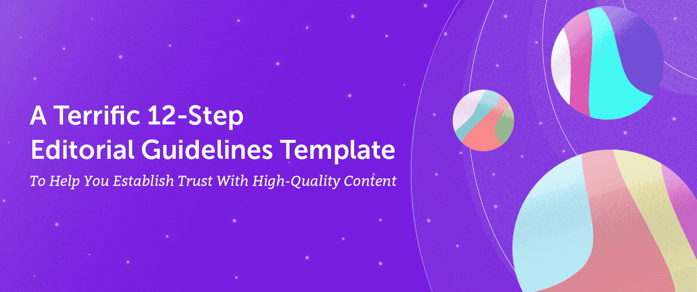 Cover Image for A Terrific 12-Step Editorial Guidelines Template To Help You Establish Trust With High-Quality Content