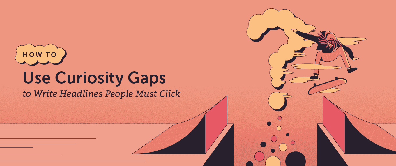 Cover Image for How to Use Curiosity Gaps to Write Headlines People Must Click