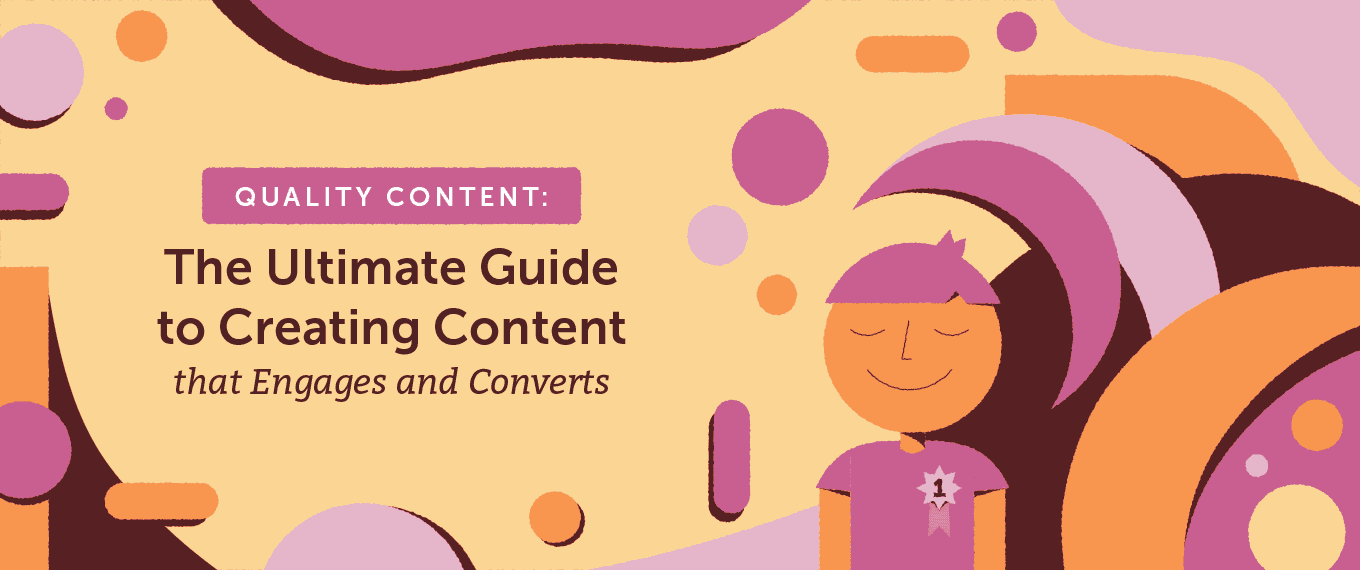 Quality Content: The Ultimate Guide to Creating Content That Engages and Converts