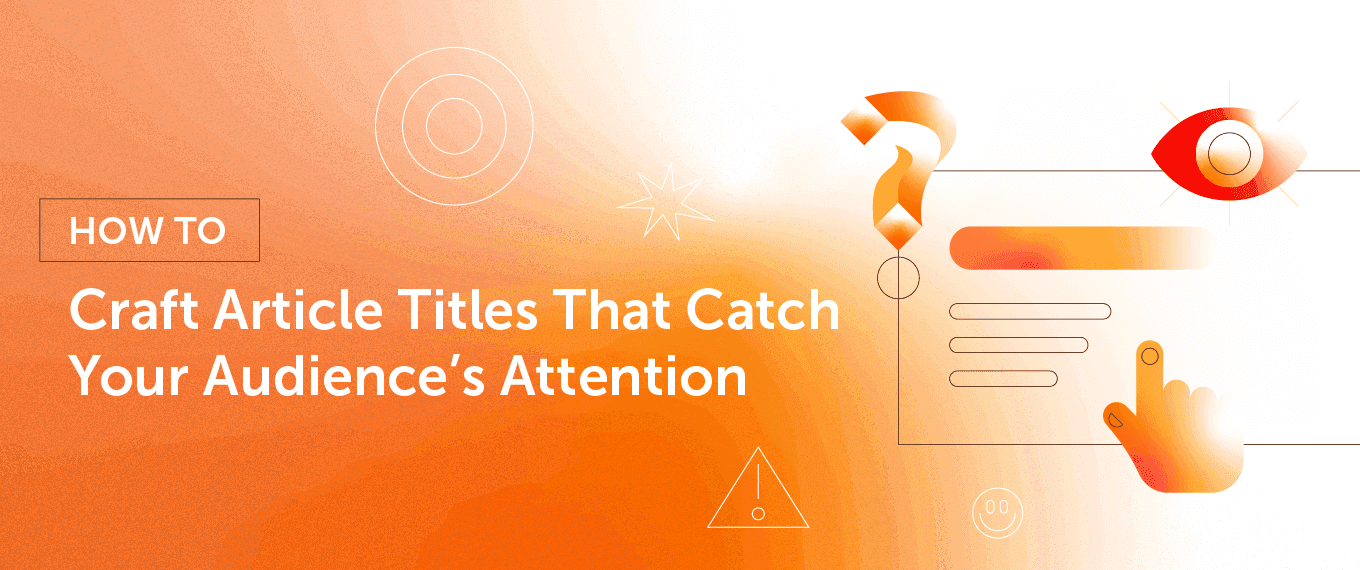 Cover Image for How to Craft Article Titles That Catch Your Audience’s Attention