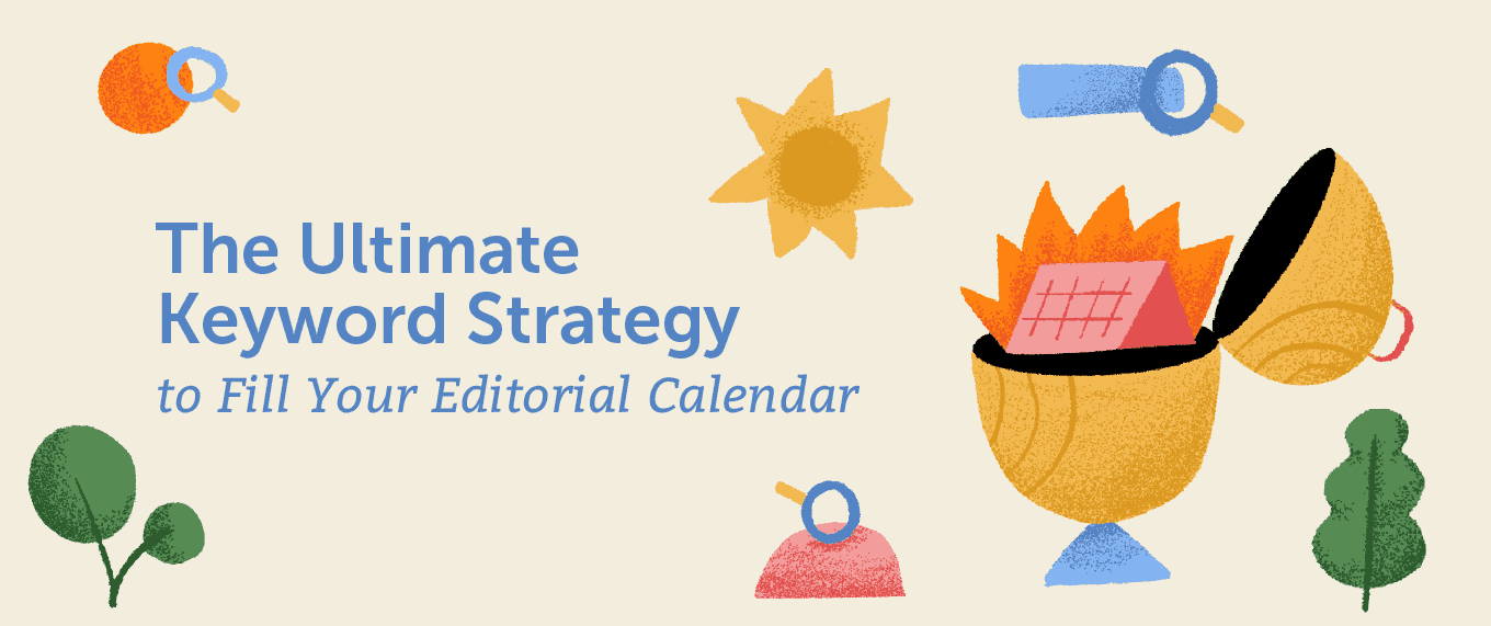 Cover Image for The Ultimate Keyword Strategy to Fill Your Editorial Calendar