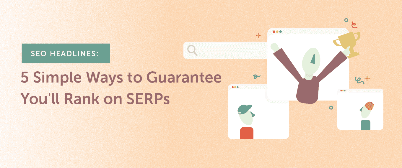 Cover Image for SEO Headlines: 5 Simple Ways to Guarantee You’ll Rank on SERPs