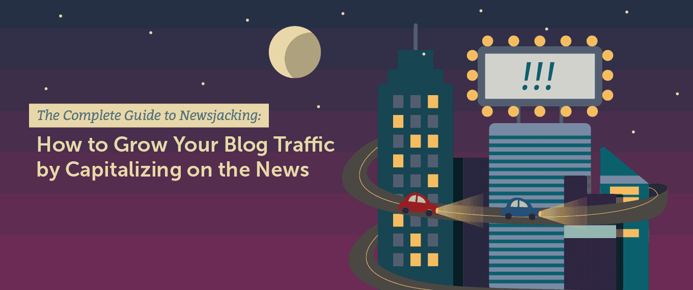 Cover Image for The Complete Guide to Newsjacking: How to Grow Your Blog Traffic by Capitalizing on the News