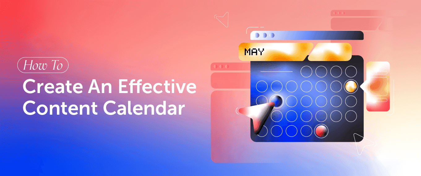 Cover Image for How To Create An Effective Content Calendar In 2024: Types, Tools, Templates, & Examples
