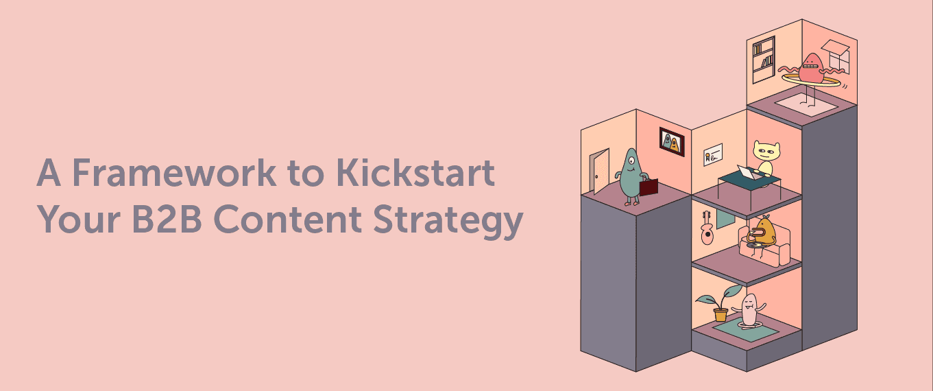 Cover Image for A Framework to Kickstart Your B2B Content Strategy