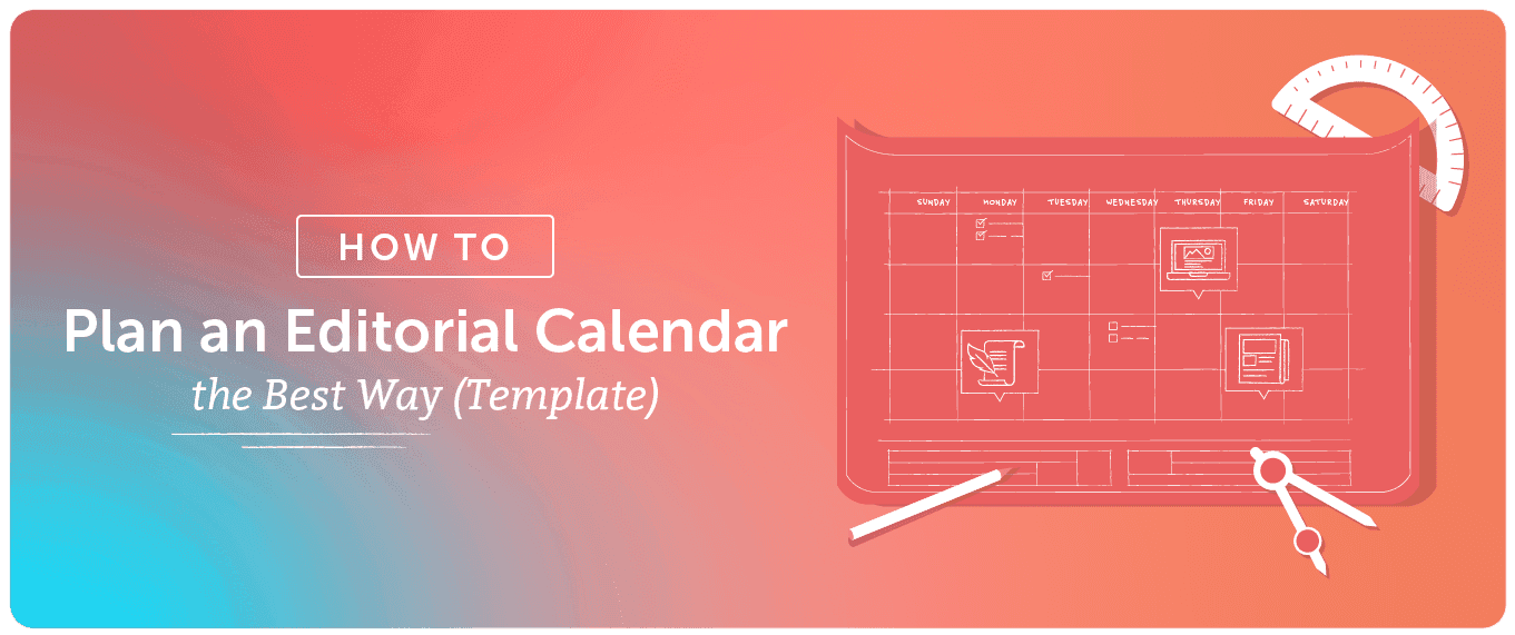 Cover Image for How To Create An Editorial Calendar The Best Way (Template + Examples)