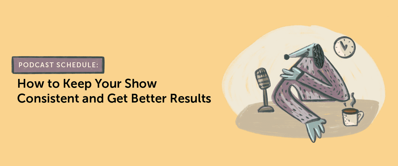 Cover Image for Podcast Schedule: How To Keep Your Show Consistent & Get Better Results