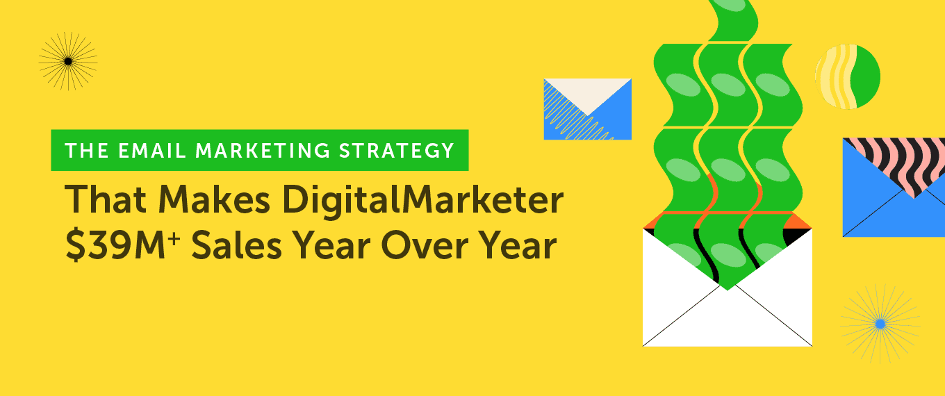Cover Image for The Email Marketing Strategy That Makes DigitalMarketer $39M+ Sales Year Over Year