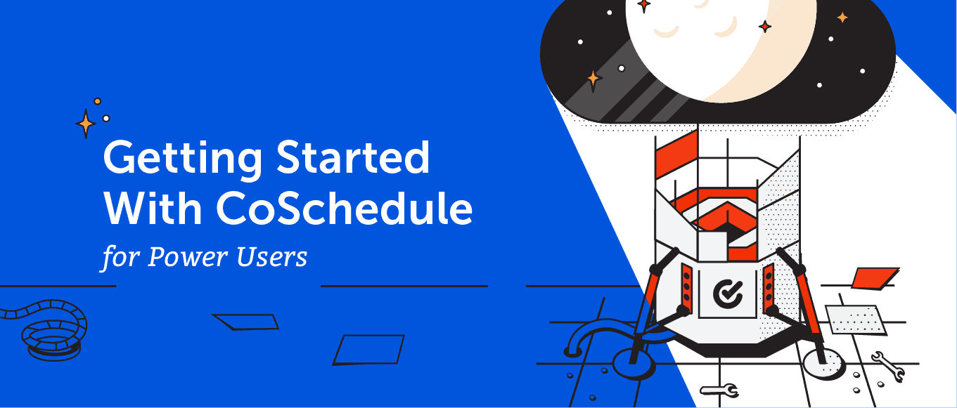 Cover Image for Getting Started With CoSchedule for Power Users
