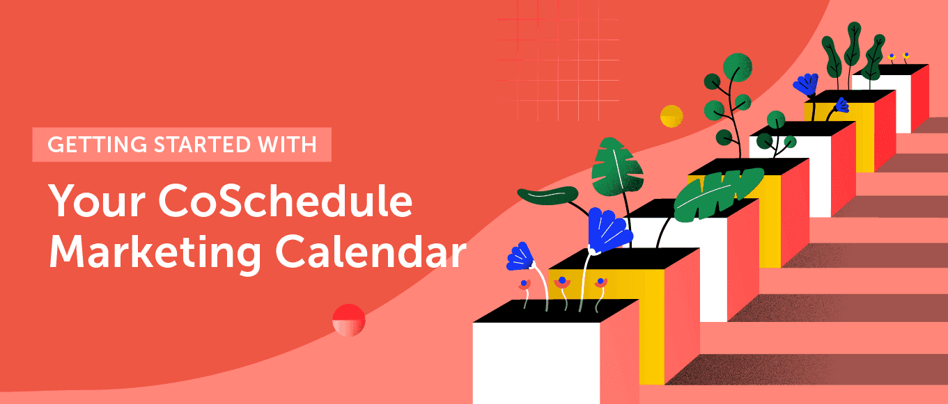 Cover Image for Getting Started With Your CoSchedule Marketing Calendar