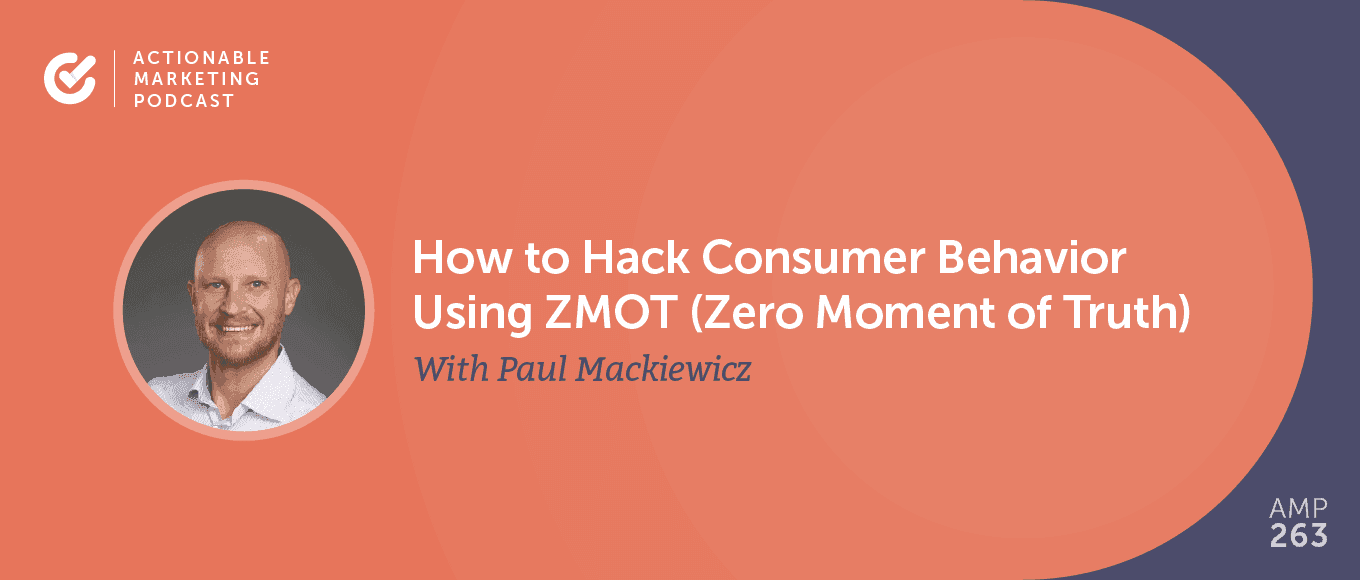 Cover Image for How to Hack Consumer Behavior Using ZMOT (Zero Moment of Truth) With Paul Mackiewicz [AMP 263]