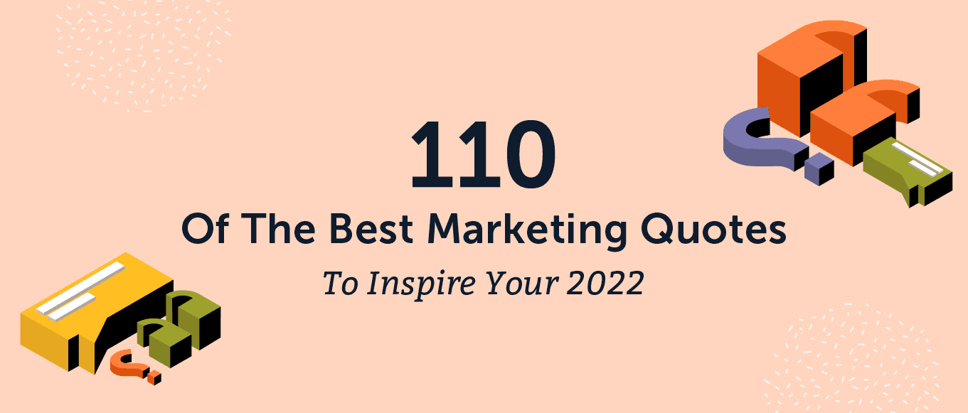 Cover Image for 110 Of The Best Marketing Quotes To Inspire Your 2022
