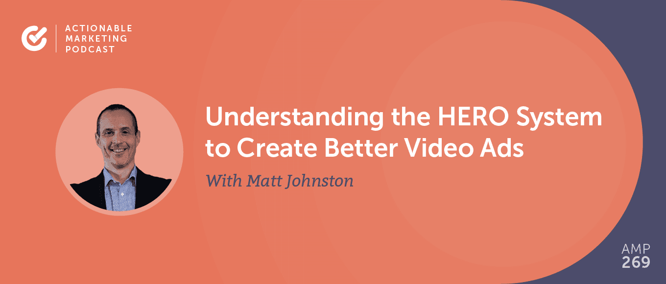 Cover Image for Understanding the HERO System to Create Better Video Ads With Matt Johnston [AMP 269]