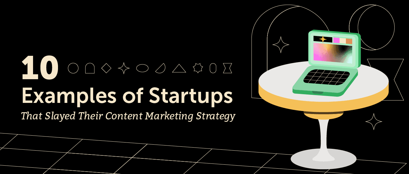 Cover Image for 10 Examples of Startups That Slayed Their Content Marketing Strategy