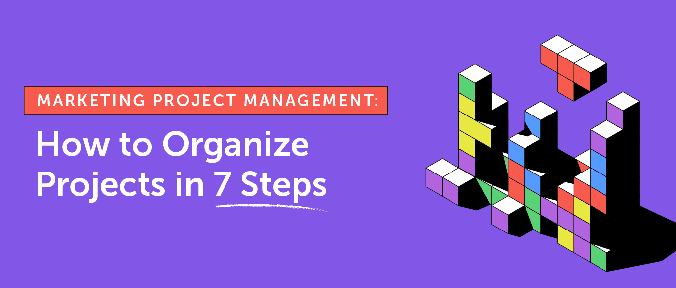 Cover Image for Marketing Project Management: How to Organize Projects in 7 Steps