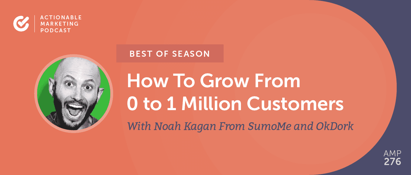Cover Image for [Best of Season] AMP 056: How To Grow From 0 to 1 Million Customers With Noah Kagan From SumoMe and OkDork