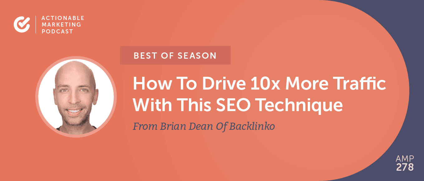 Cover Image for [Best of Season] AMP 082: How To Drive 10x More Traffic With This SEO Technique From Brian Dean Of Backlinko