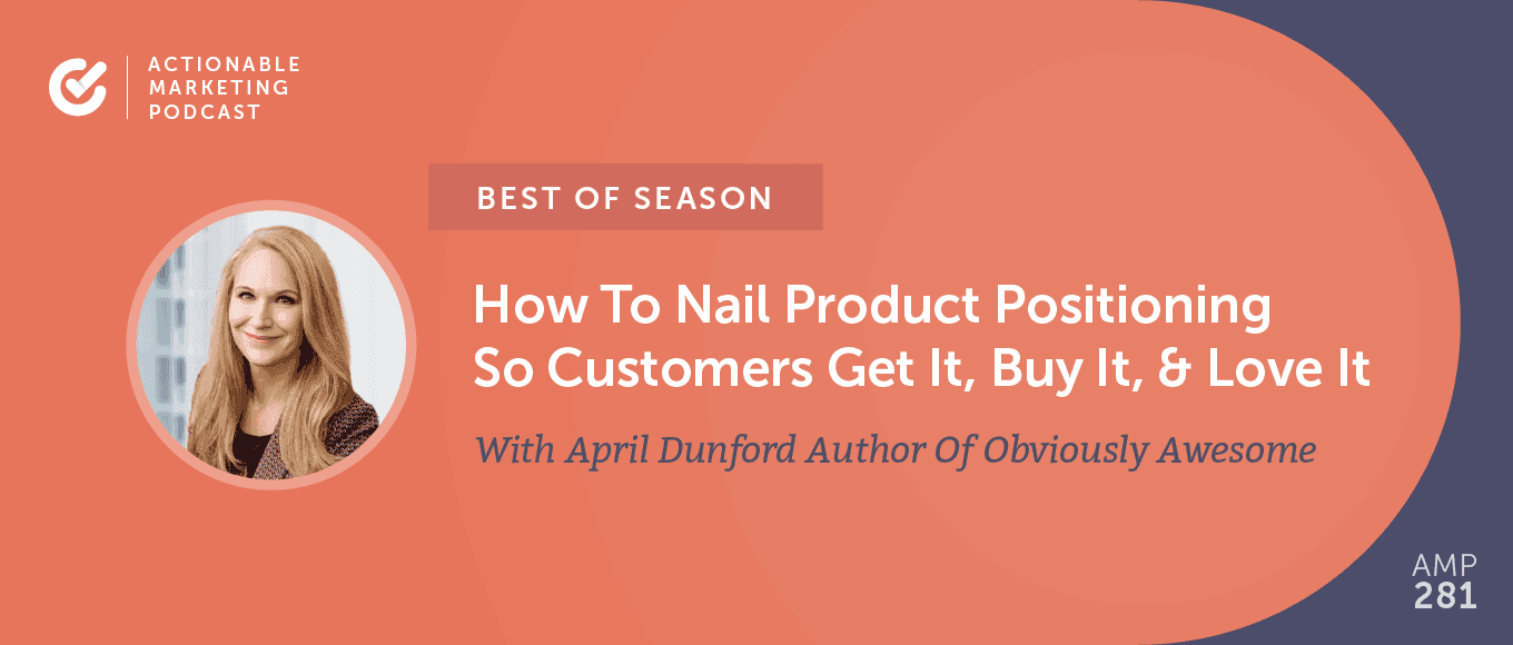 Cover Image for [Best of Season] AMP139: This Is How To Nail Product Positioning So Customers Get It, Buy It, Love It With April Dunford Author Of Obviously Awesome