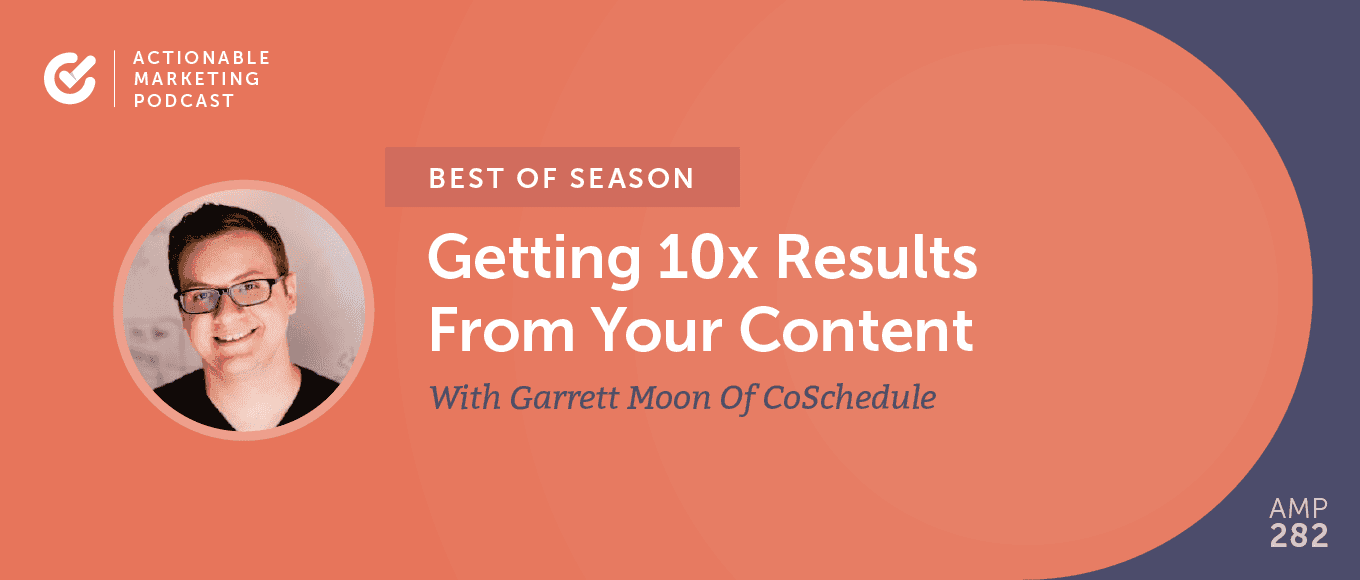 Cover Image for [Best of Season] AMP075: Getting 10x Results From Your Content With Garrett Moon Of CoSchedule
