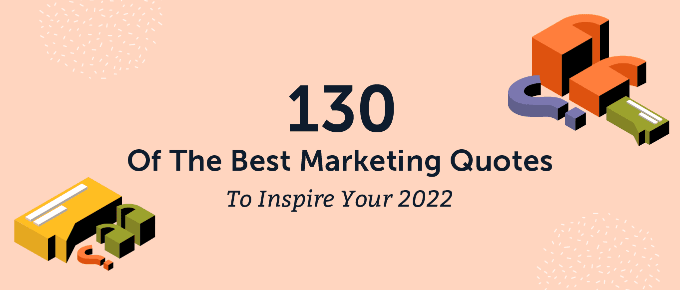 Cover Image for 130 Of The Best Marketing Quotes To Feel Inspired