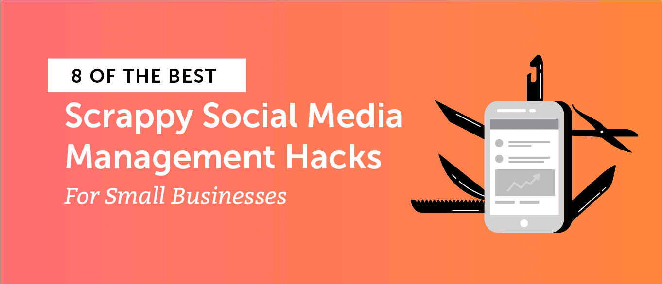 Cover Image for 8 of the Best Scrappy Social Media Management Hacks for Small Businesses