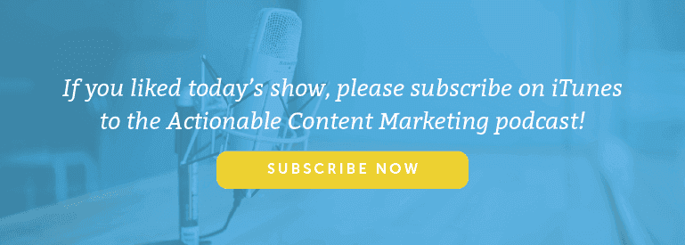 Subscribe to the Actionable Marketing Podcast on iTunes.